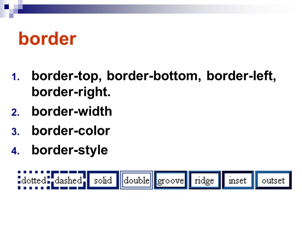 border border-top, border-bottom, border-left, border-right. border-width border-color border-style